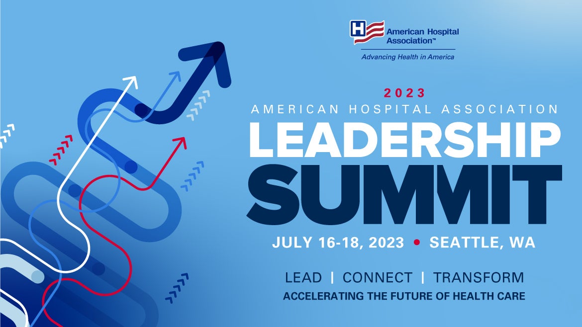 2023 American Hospital Association | Leadership Summit, July 16-18, 2022 - Seattle, Wa - Lead | Connect | Transform - Accelerating the future of Haelth Care