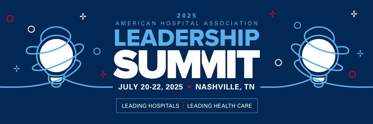 2025 American Hospital Association | Leadership Summit, July 20-22, 2025 | Nashville, TN- Leading Hospitals | Leading Health Care