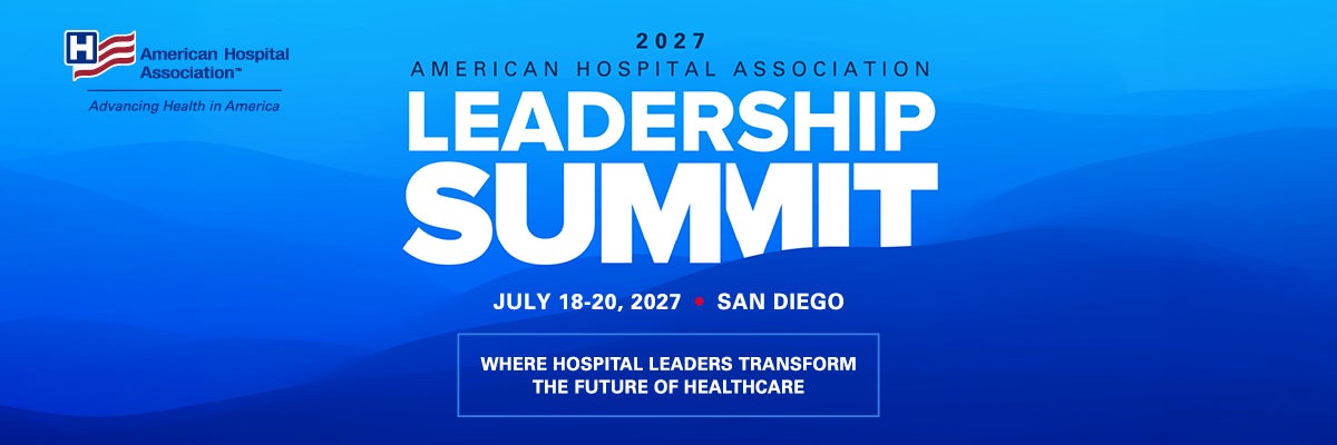 2027 American Hospital Association Leadership Summit | July 18-20 | San Diego, California